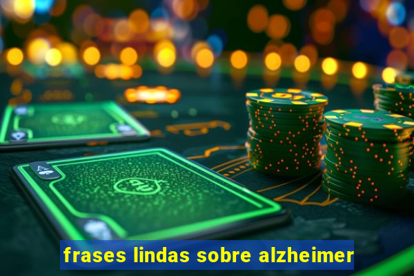 frases lindas sobre alzheimer