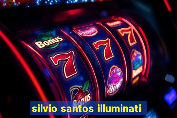 silvio santos illuminati