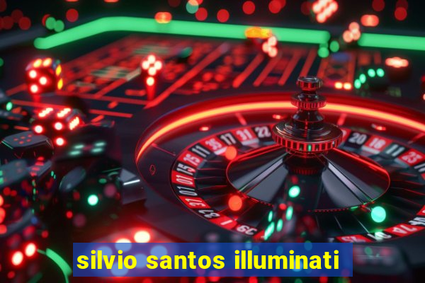 silvio santos illuminati