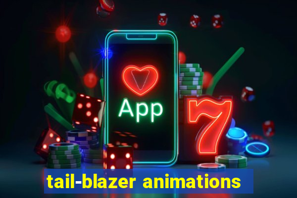 tail-blazer animations