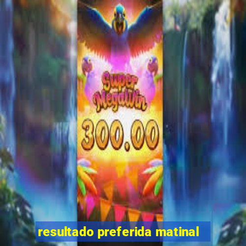 resultado preferida matinal