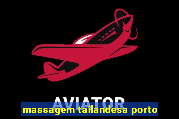 massagem tailandesa porto