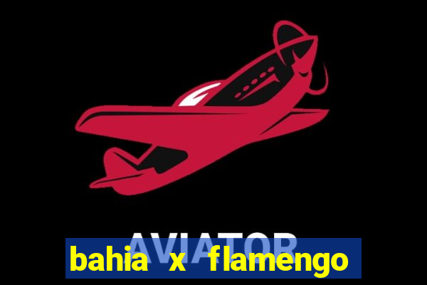 bahia x flamengo ao vivo hd