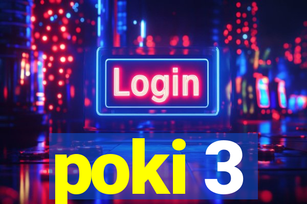 poki 3