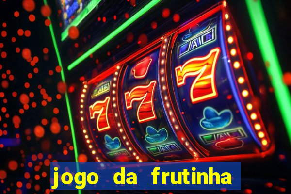 jogo da frutinha da dinheiro