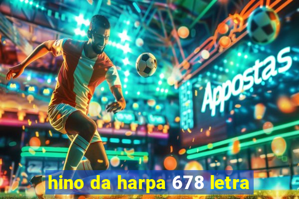 hino da harpa 678 letra