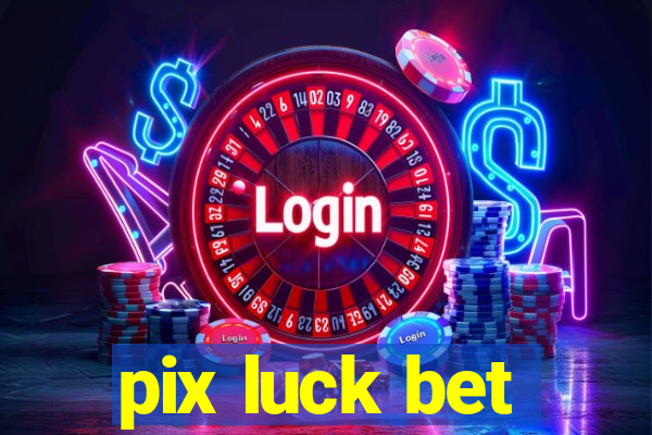 pix luck bet