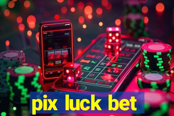 pix luck bet