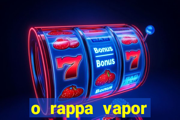 o rappa vapor barato letra