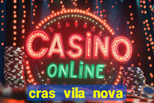 cras vila nova cachoeirinha horario de funcionamento