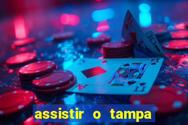 assistir o tampa da bola