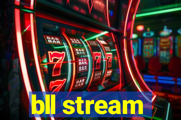 bll stream