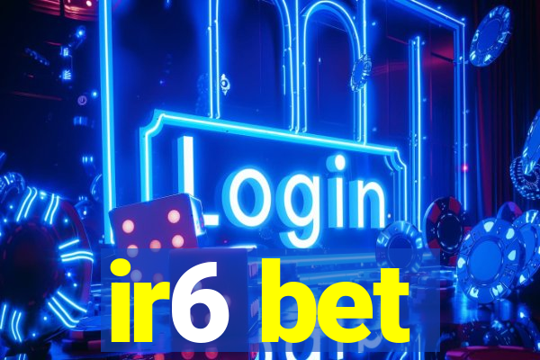 ir6 bet