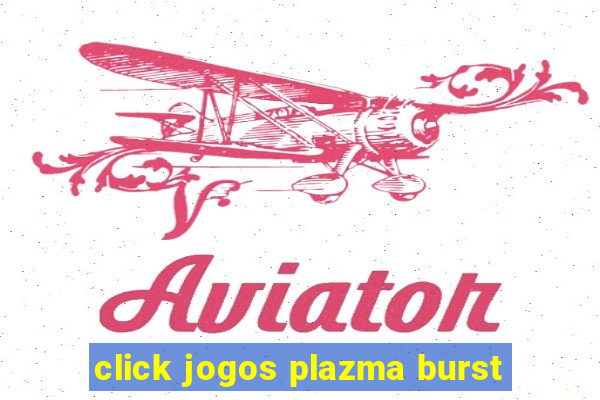 click jogos plazma burst