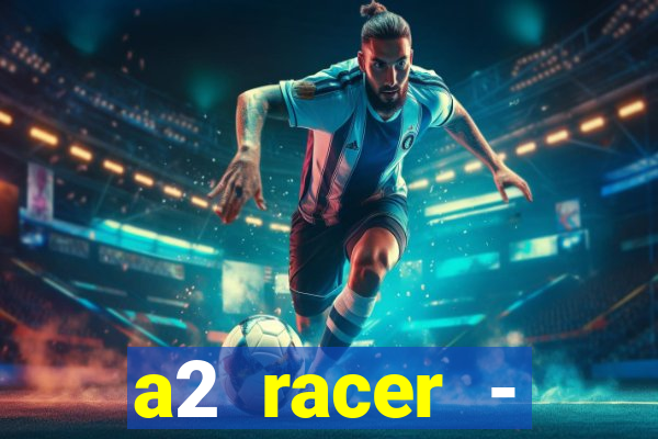 a2 racer - riscando o asfalto assistir