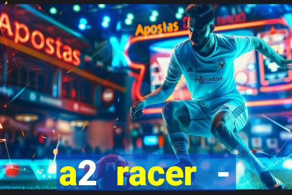 a2 racer - riscando o asfalto assistir