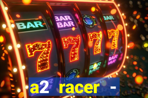 a2 racer - riscando o asfalto assistir