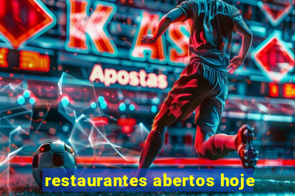 restaurantes abertos hoje