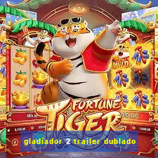 gladiador 2 trailer dublado