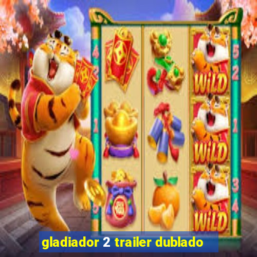 gladiador 2 trailer dublado