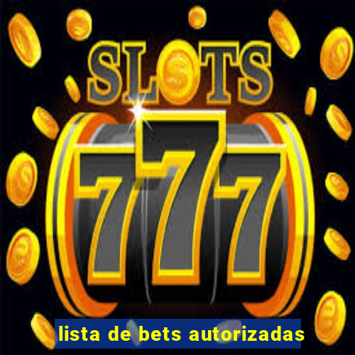 lista de bets autorizadas