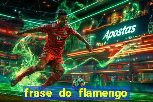 frase do flamengo para foto