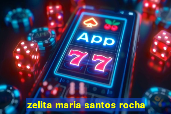 zelita maria santos rocha