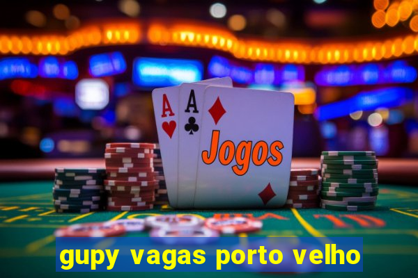 gupy vagas porto velho