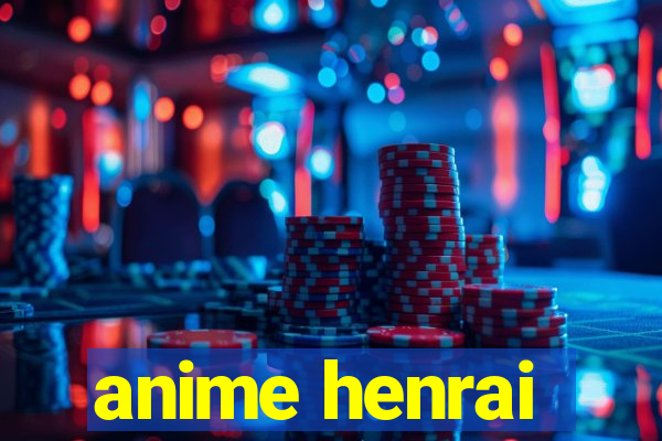 anime henrai