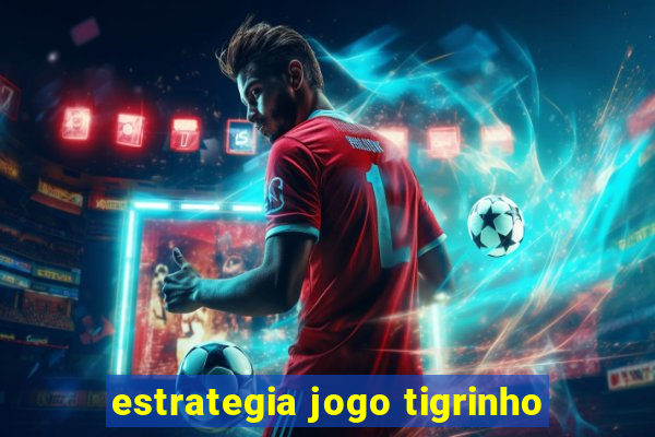 estrategia jogo tigrinho