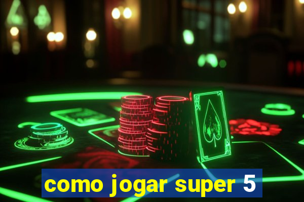 como jogar super 5