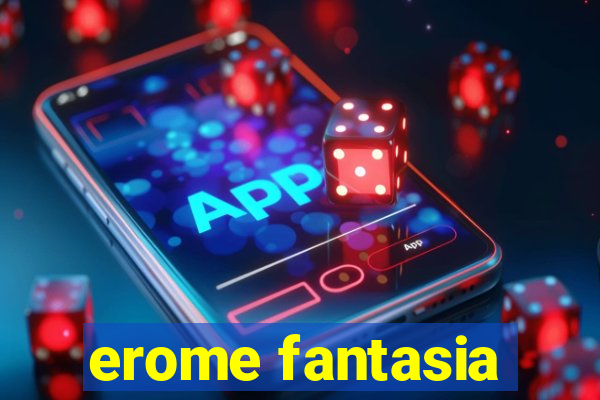 erome fantasia