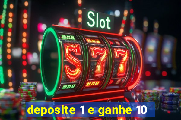 deposite 1 e ganhe 10