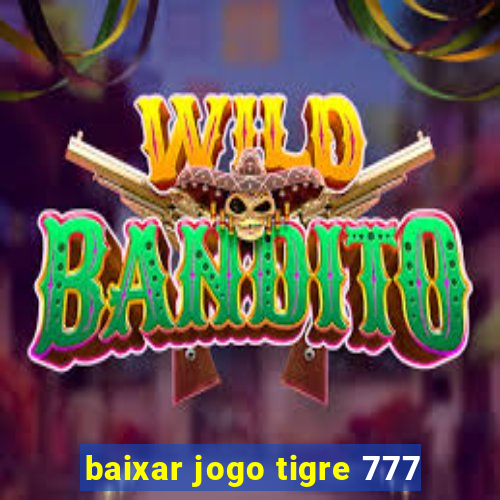 baixar jogo tigre 777