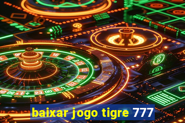 baixar jogo tigre 777