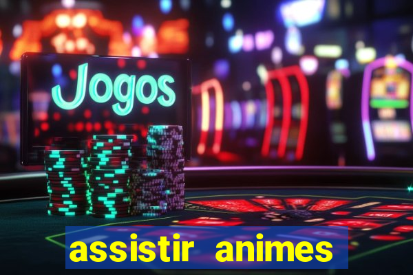 assistir animes online dublado