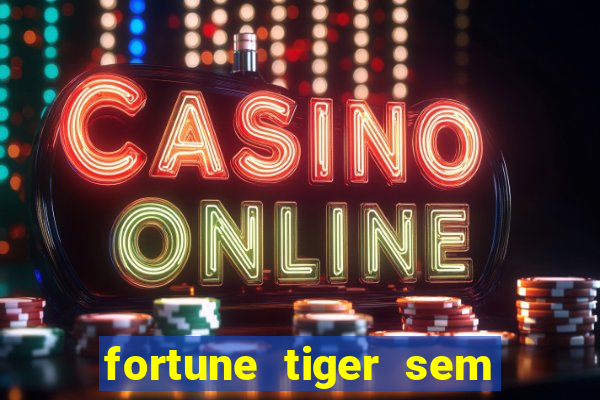 fortune tiger sem deposito minimo