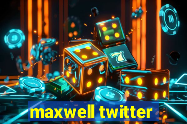 maxwell twitter