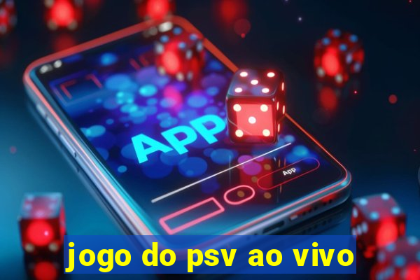 jogo do psv ao vivo