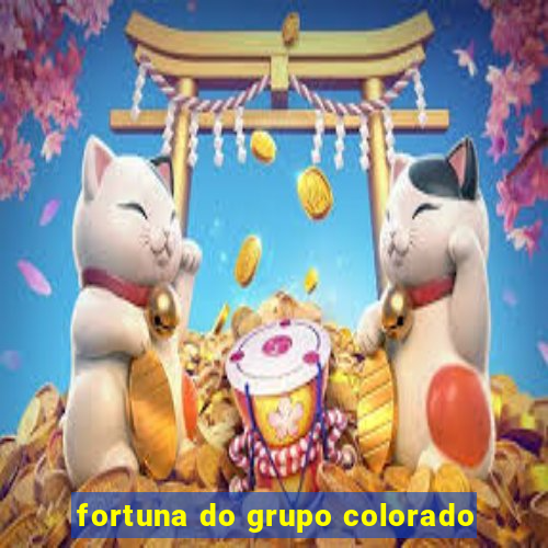 fortuna do grupo colorado