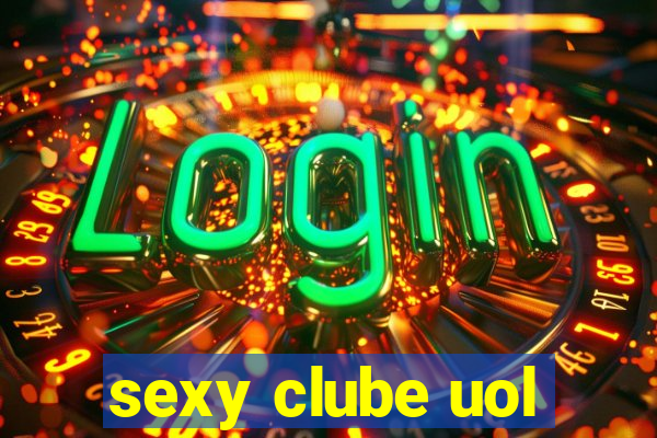 sexy clube uol