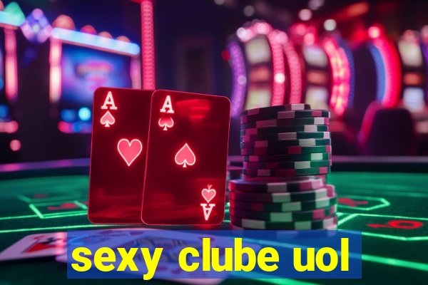 sexy clube uol