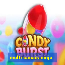 multi canais ninja