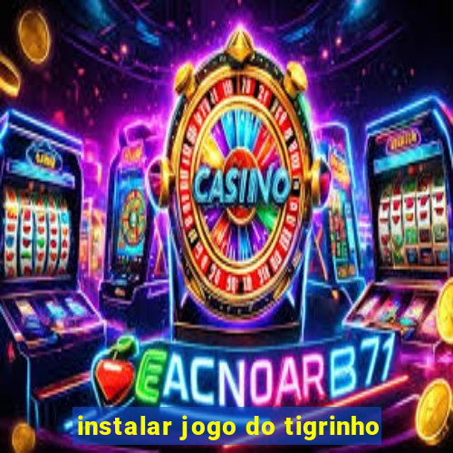 instalar jogo do tigrinho