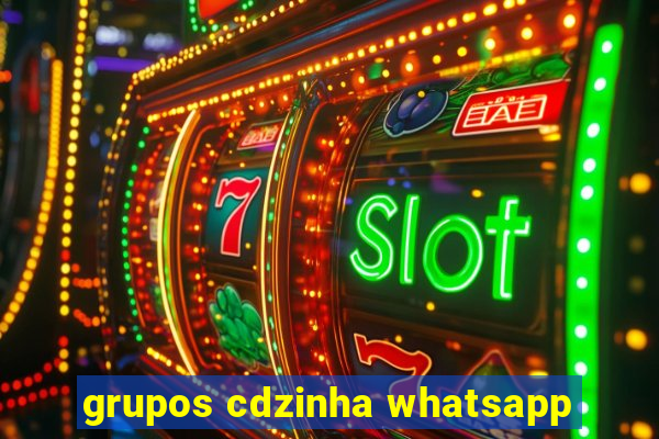 grupos cdzinha whatsapp