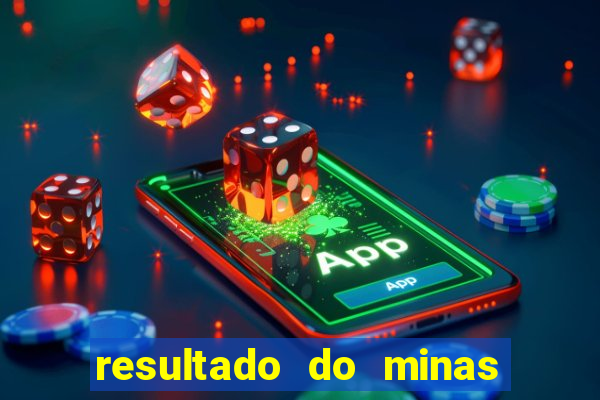 resultado do minas cap hoje