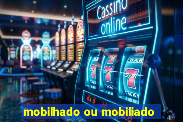 mobilhado ou mobiliado