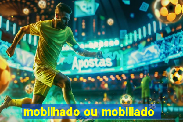 mobilhado ou mobiliado