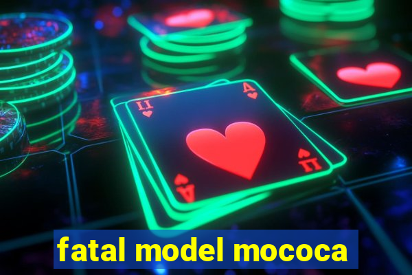 fatal model mococa