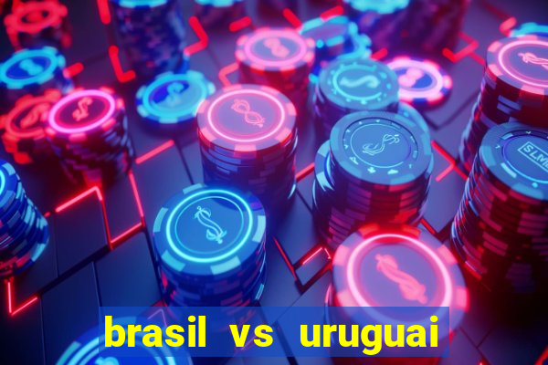 brasil vs uruguai ao vivo multicanais